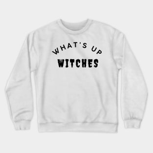 What's Up Witches. Funny Simple Halloween Costume Idea Crewneck Sweatshirt